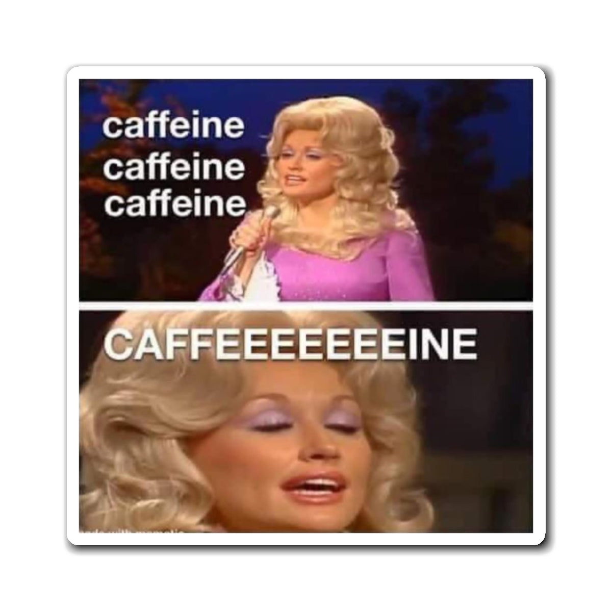 Dolly Parton “Caffeine Caffeine CAFFEEEEEEINE” Refrigerator Magnet